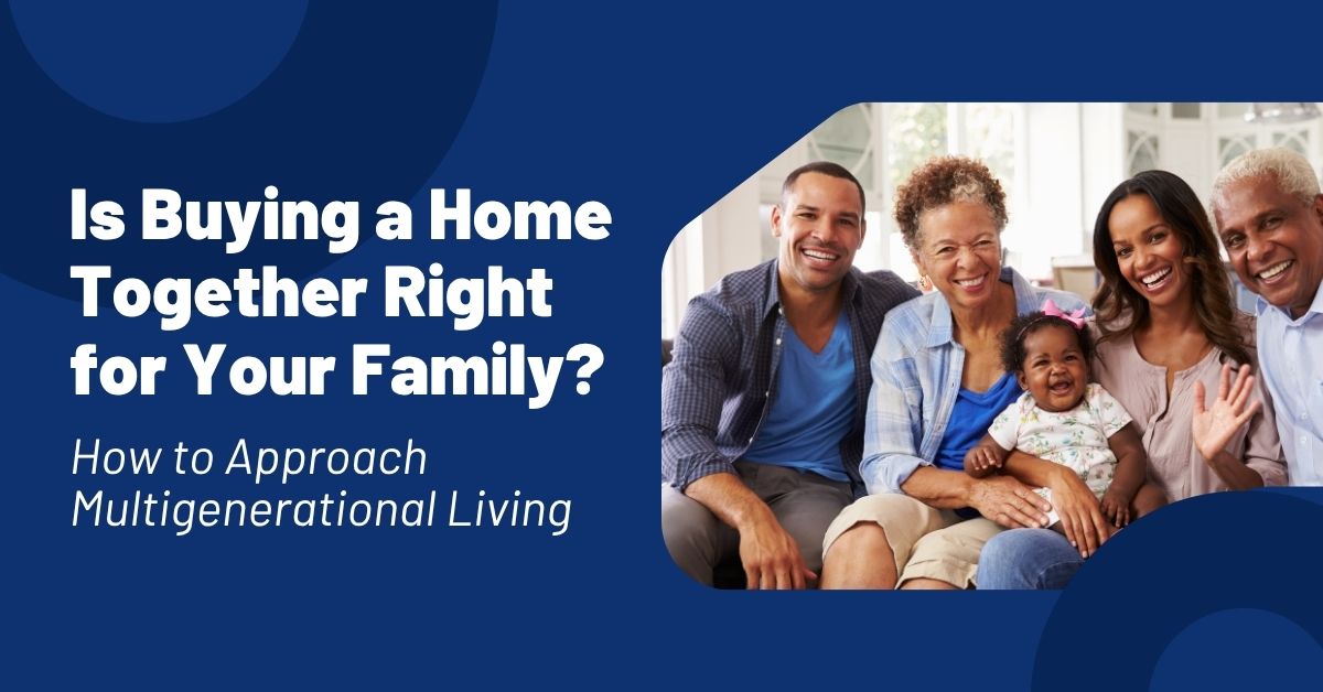 Is Buying a Home Together Right for Your Family? Here's How to Think It Through